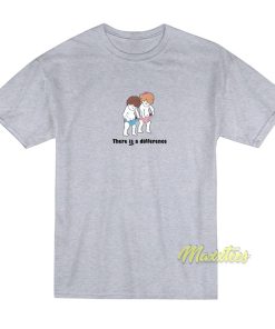 There Is A Difference T-Shirt