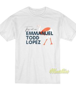 They Call Me Emmanuel Todd Lopez T Shirt 2