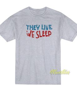 They Live We Sleep Movie T-Shirt They Live We Sleep Movie T-Shirt