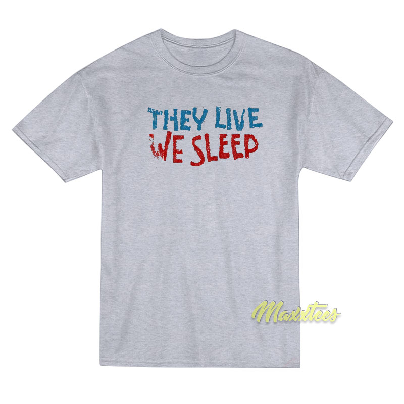 They Live We Sleep Movie T-Shirt They Live We Sleep Movie T-Shirt