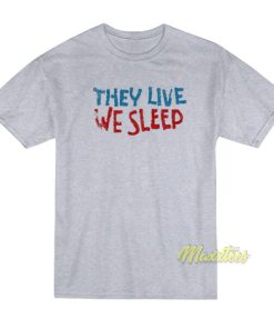 They Live We Sleep Movie T-Shirt