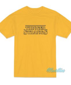 Thinger Strangs Stranger Things T-Shirt Thinger Strangs Stranger Things T-Shirt