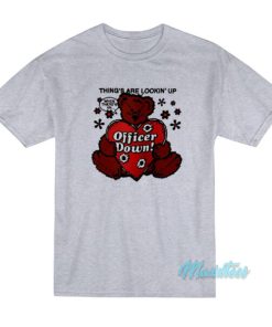 Things Are Lookin’ Up Officer Down T-Shirt