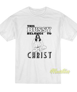 This Bussy Belongs To Christ T-Shirt This Bussy Belongs To Christ T-Shirt