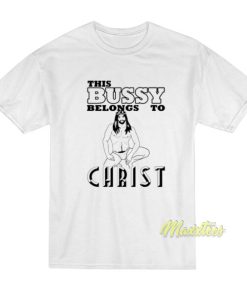 This Bussy Belongs To Christ T-Shirt