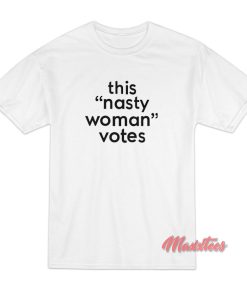 This Nasty Woman Votes T-Shirt This Nasty Woman Votes T-Shirt