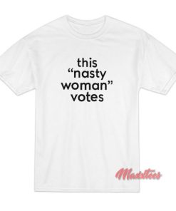 This Nasty Woman Votes T-Shirt