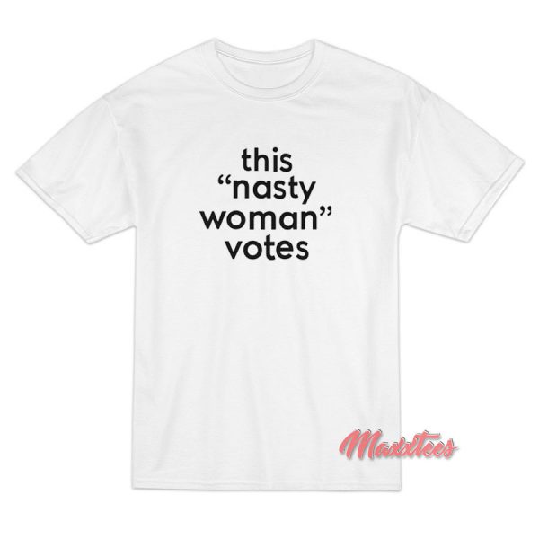 This Nasty Woman Votes T-Shirt This Nasty Woman Votes T-Shirt
