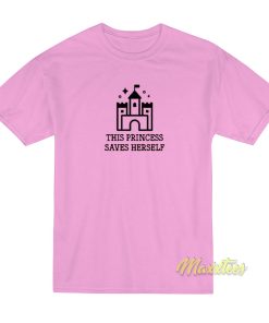 This Princess Saves Herself T-Shirt This Princess Saves Herself T-Shirt