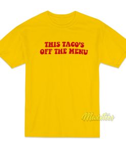 This Tacos Off The Menu T-Shirt This Tacos Off The Menu T-Shirt
