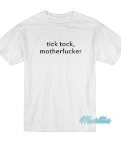 Tick Tock Motherfucker T-Shirt