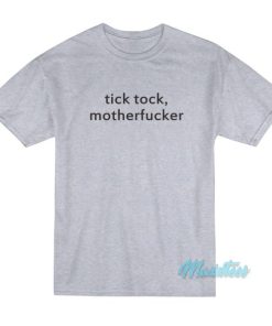 Tick Tock Motherfucker T Shirt 3