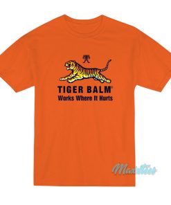Tiger Balm Works Where It Hurts T-Shirt Tiger Balm Works Where It Hurts T-Shirt