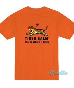Tiger Balm Works Where It Hurts T-Shirt 2 Tiger Balm Works Where It Hurts T Shirt 3