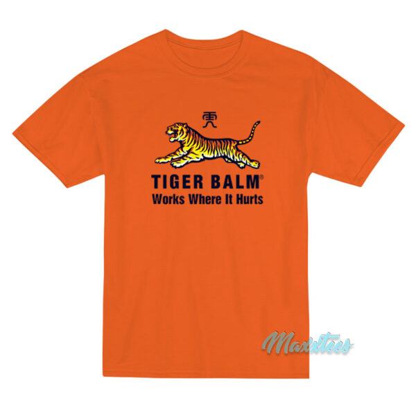 Tiger Balm Works Where It Hurts T-Shirt Tiger Balm Works Where It Hurts T-Shirt