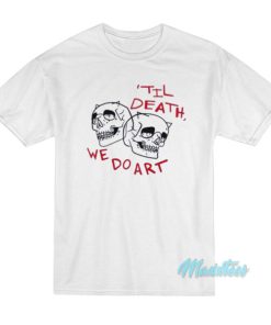 Til Death We Do Art Skull T Shirt 2