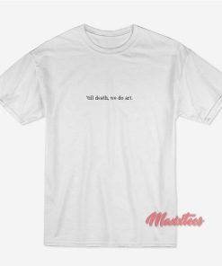 Till Death We Do Art T-Shirt