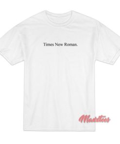 Times New Roman Font T-Shirt