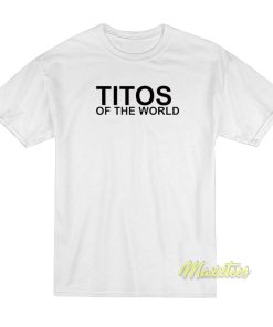 Titos Of The World T-Shirt Titos Of The World T-Shirt