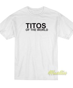 Titos Of The World T-Shirt 2 Titos Of The World T Shirt 3