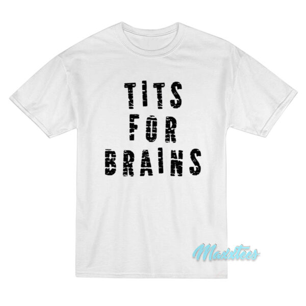 Tits For Brains T-Shirt Tits For Brains T-Shirt