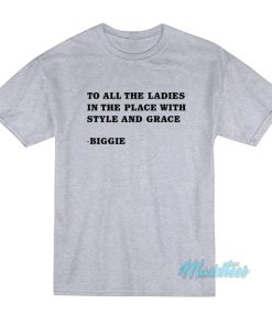 To All The Ladies In The Place Biggie T-Shirt To All The Ladies In The Place Biggie T-Shirt