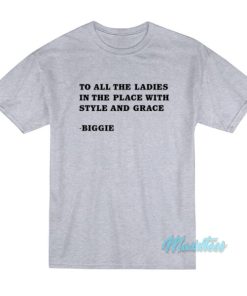 To All The Ladies In The Place Biggie T-Shirt