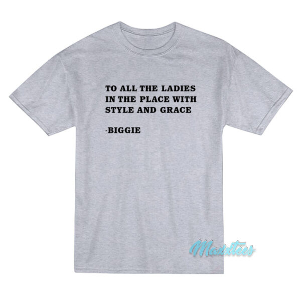 To All The Ladies In The Place Biggie T-Shirt To All The Ladies In The Place Biggie T-Shirt