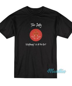 Tom Petty Wildflowers And All The Rest T-Shirt