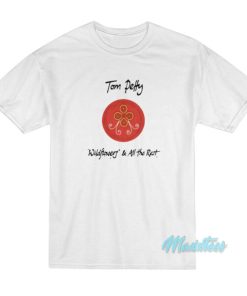 Tom Petty Wildflowers And All The Rest T-Shirt 2 Tom Petty Wildflowers And All The Rest T Shirt 3