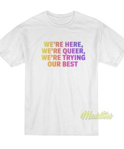 Were Here Were Queer T Shirt 3