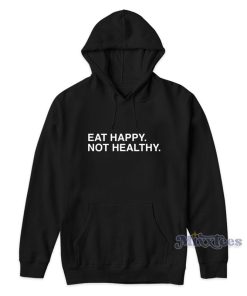 Eat Happy Not Healthy Andrew Chafin Hoodie
