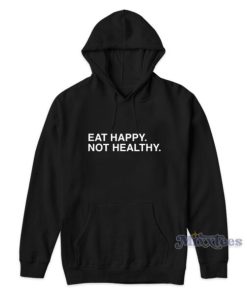 Eat Happy Not Healthy Andrew Chafin Hoodie