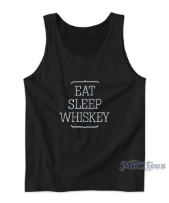 Eat Sleep Whiskey Tank Top For Unisex