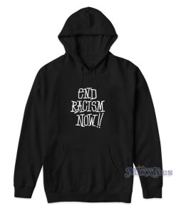 End Racism Now Hoodie for Unisex