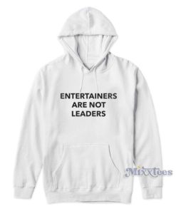 Entertainers Are Not Leaders Hoodie
