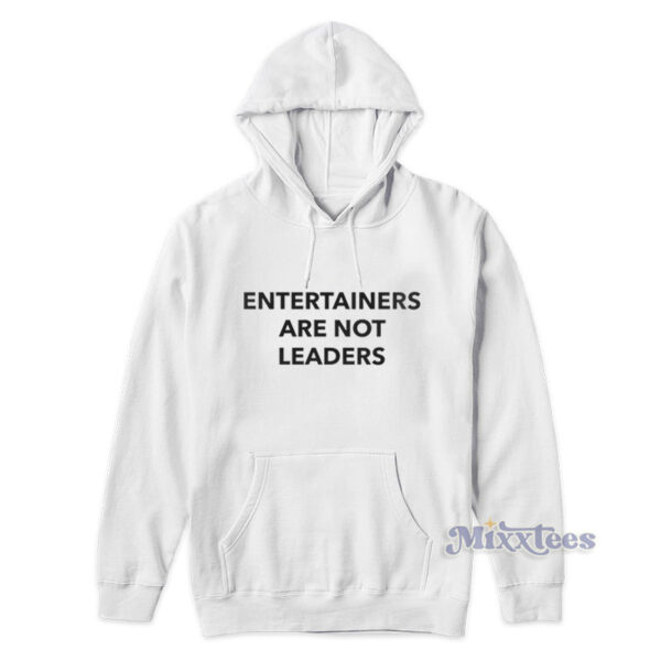 Entertainers Are Not Leaders Hoodie Entertainers Are Not Leaders Hoodie