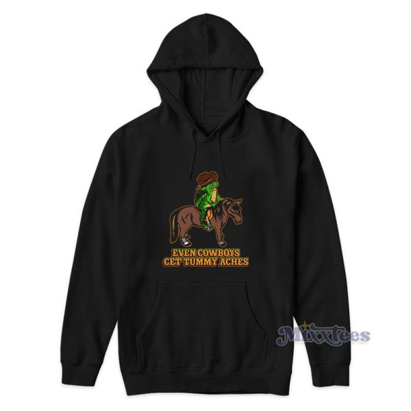Even Cowboys Get Tummy Aches Hoodie Even Cowboys Get Tummy Aches Hoodie