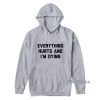 Everything Hurts And I’m Dying Hoodie For Unisex