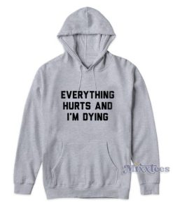 Everything Hurts And I'm Dying Hoodie For Unisex 3