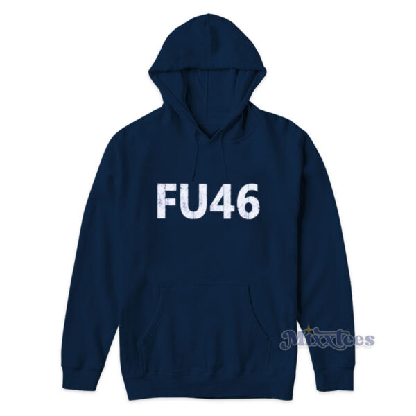 FU 46 Hoodie For Unisex FU 46 Hoodie For Unisex