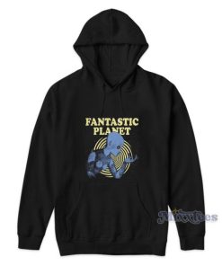 Fantastic Planet Hoodie For Unisex