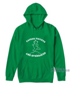 Father Figures Are Overrated Hoodie
