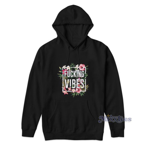 Floral Fucking Vibes Hoodie For Unisex Floral Fucking Vibes Hoodie For Unisex