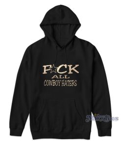Fuck All Cowboy Haters Hoodie For Unisex Fuck All Cowboy Haters Hoodie For Unisex