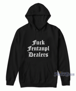Fuck Fentanyl Dealers Hoodie for Unisex