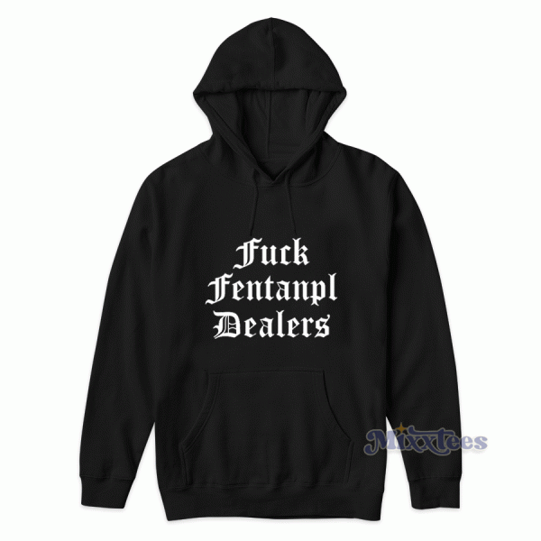 Fuck Fentanyl Dealers Hoodie for Unisex Fuck Fentanyl Dealers Hoodie for Unisex