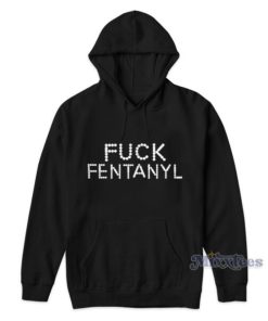 Fuck Fentanyl  Hoodie