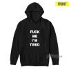 Fuck Me I’m Tired Hoodie
