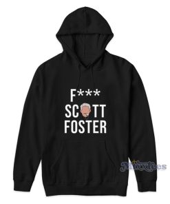 Fuck Scott Foster Hoodie Fuck Scott Foster Hoodie